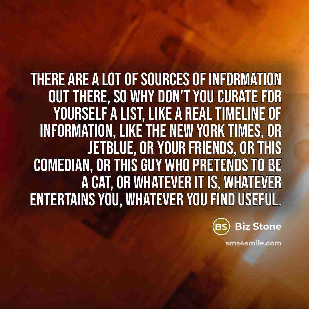 “There are a lot of sources of information out there,…” quote by Biz Stone