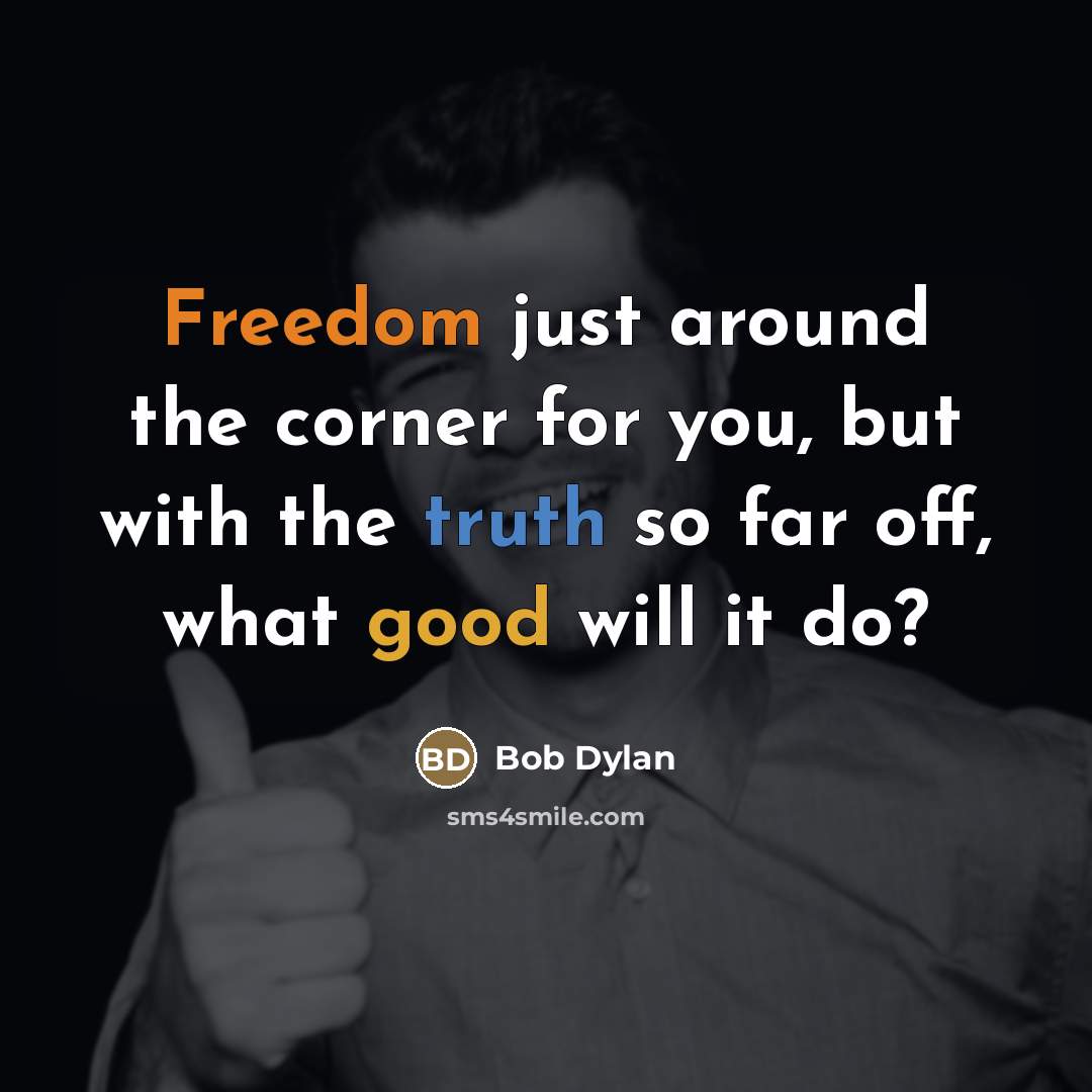 “Freedom just around the corner for you, but with the…” quote by Bob Dylan