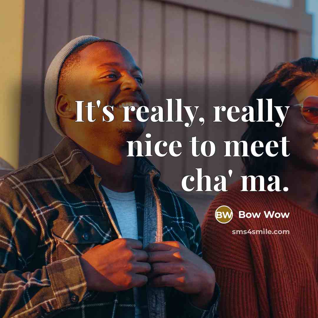 “It's really, really nice to meet cha' ma.…” quote by Bow Wow