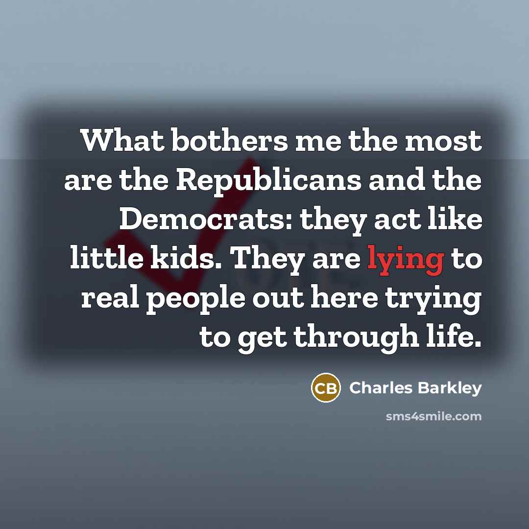 “What bothers me the most are the Republicans and the…” quote by Charles Barkley