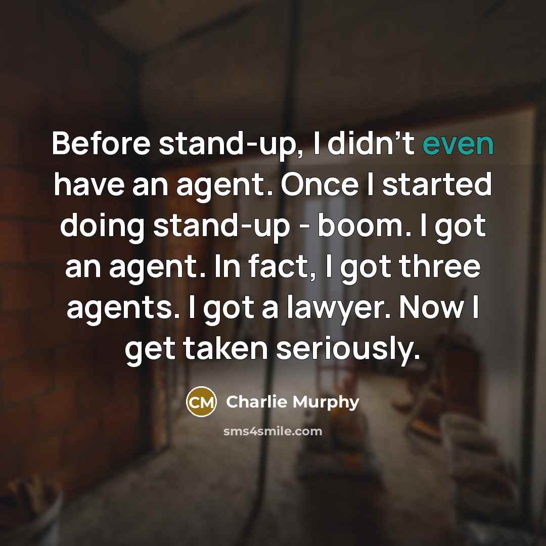 “Before stand-up, I didn't even have an agent. Once I…” quote by Charlie Murphy