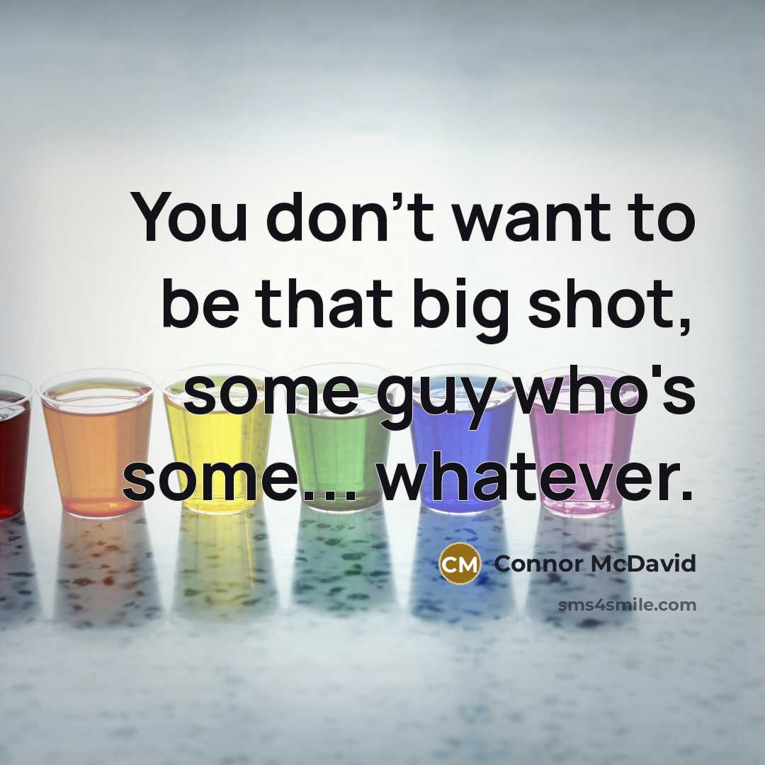“You don't want to be that big shot, some guy…” quote by Connor McDavid