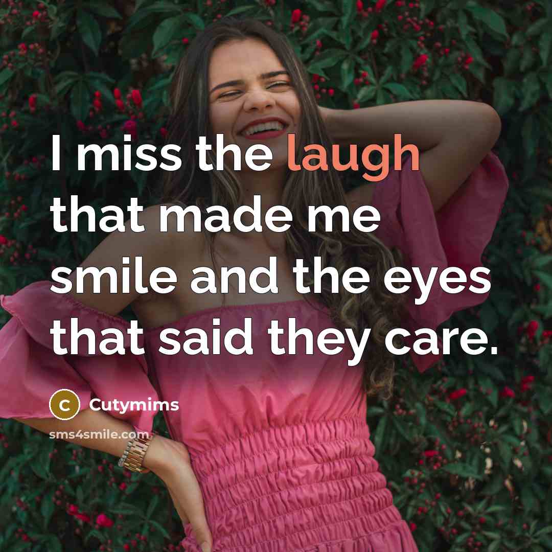 “I miss the laugh that made me smile and the…” quote by Cutymims