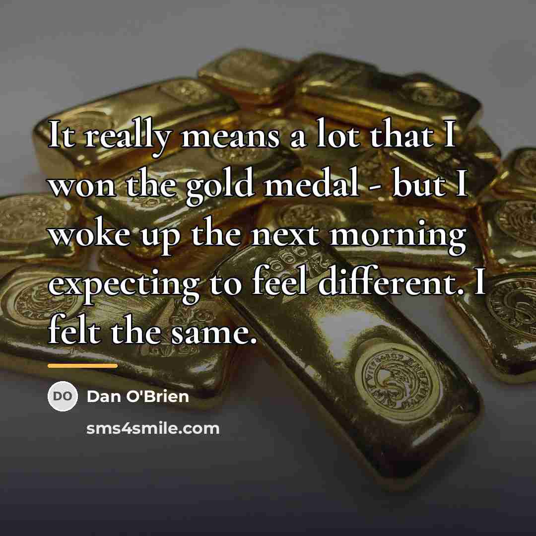 “It really means a lot that I won the gold…” quote by Dan O'Brien