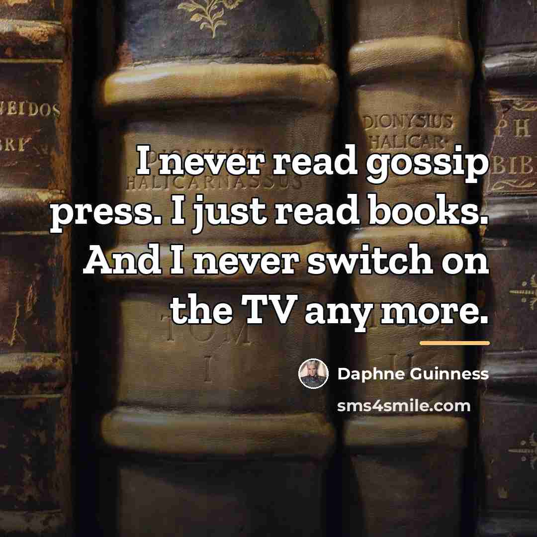 “I never read gossip press. I just read books. And…” quote by Daphne Guinness
