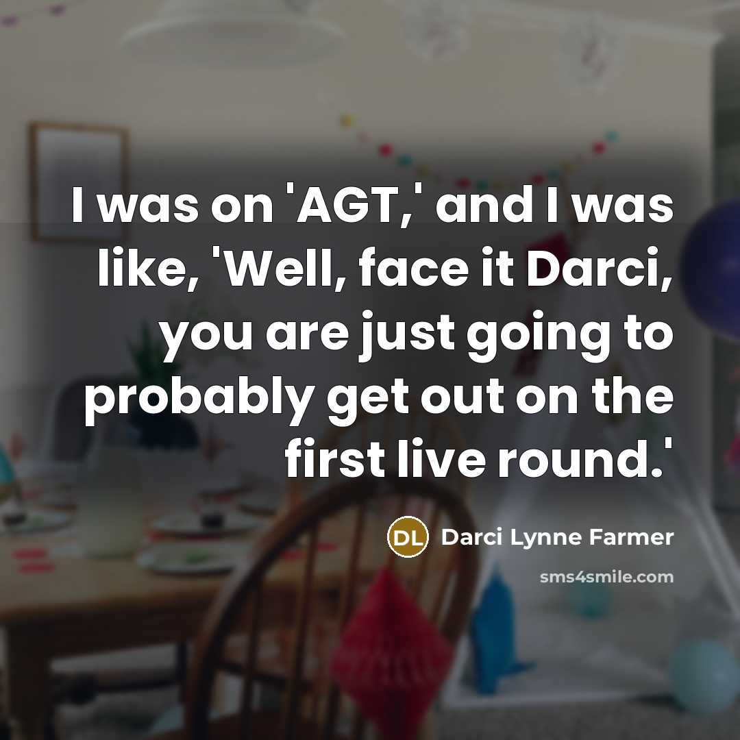 “I was on 'AGT,' and I was like, 'Well, face…” quote by Darci Lynne Farmer