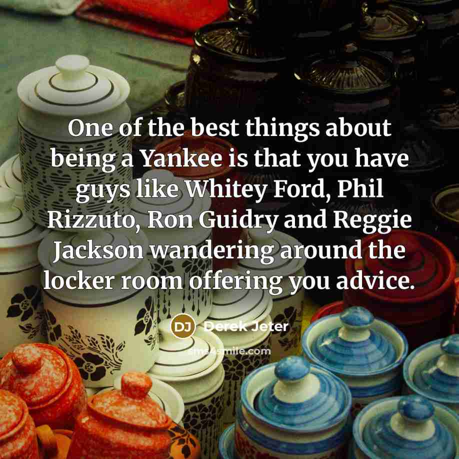 “One of the best things about being a Yankee is…” quote by Derek Jeter