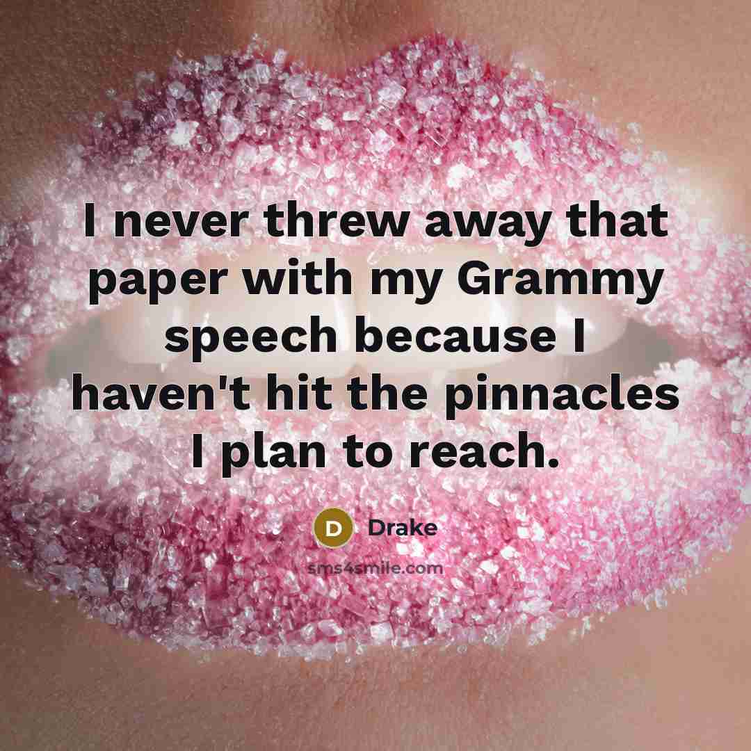 “I never threw away that paper with my Grammy speech…” quote by Drake