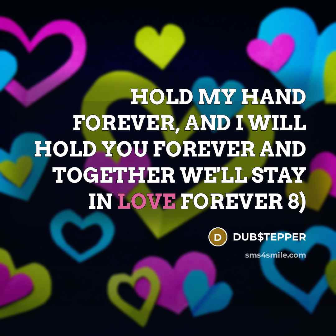 “HOLD MY HAND FOREVER, AND I WILL HOLD YOU FOREVER…” quote by DUB$TEPPER