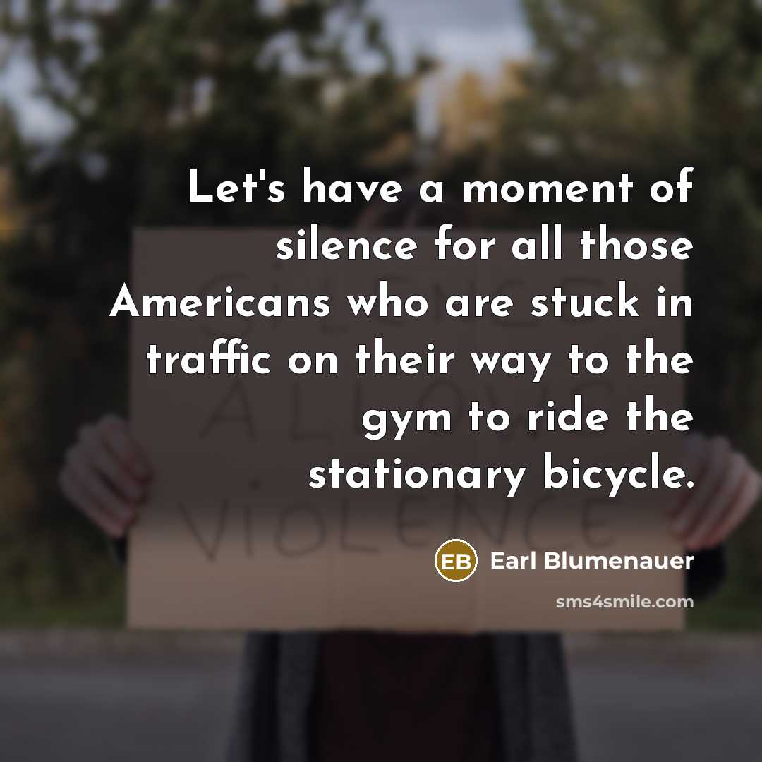 “Let's have a moment of silence for all those Americans…” quote by Earl Blumenauer