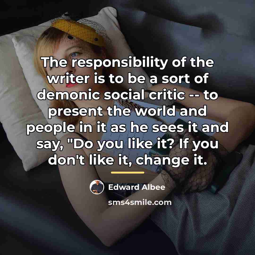 “The responsibility of the writer is to be a sort…” quote by Edward Albee