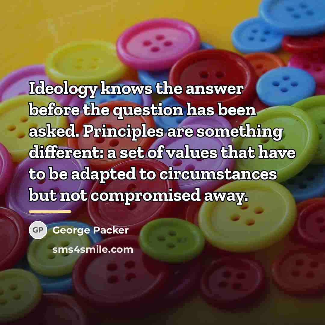 “Ideology knows the answer before the question has been asked.…” quote by George Packer