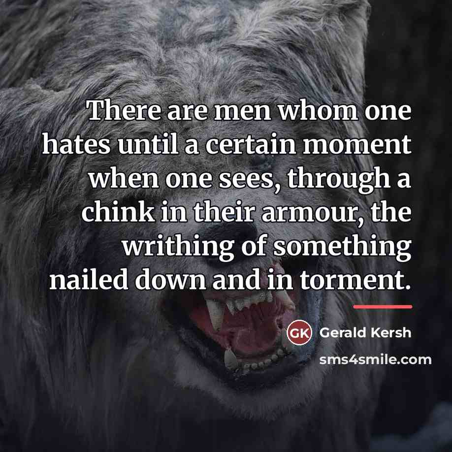 “There are men whom one hates until a certain moment…” quote by Gerald Kersh