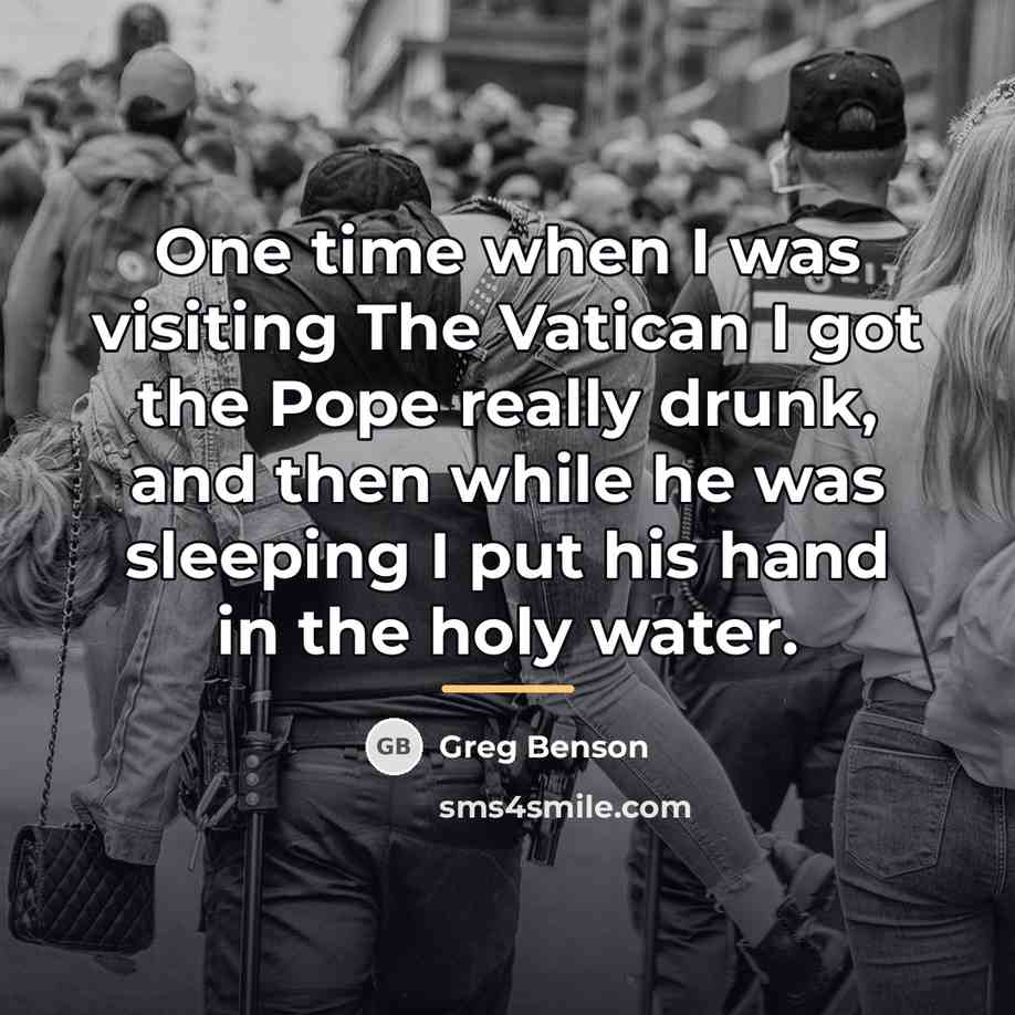“One time when I was visiting The Vatican I got…” quote by Greg Benson