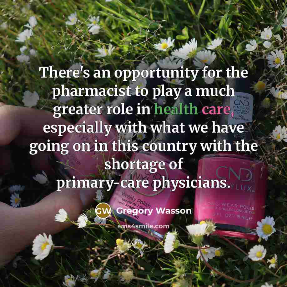 “There's an opportunity for the pharmacist to play a much…” quote by Gregory Wasson