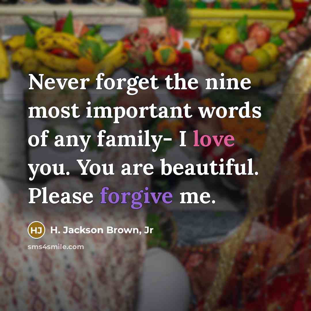 “Never forget the nine most important words of any family-…” quote by H. Jackson Brown, Jr