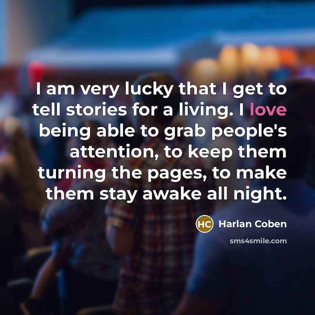 “I am very lucky that I get to tell stories…” quote by Harlan Coben