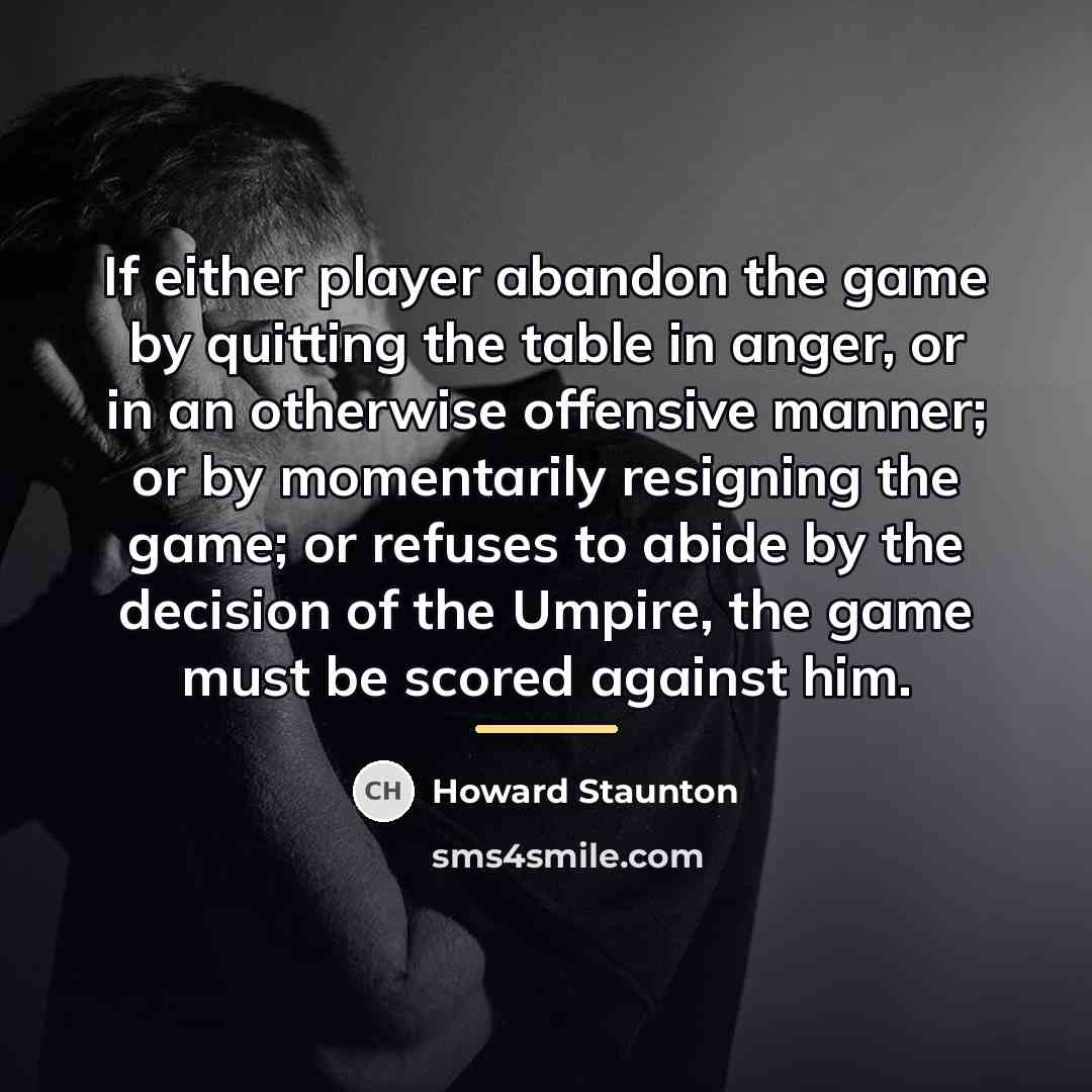 “If either player abandon the game by quitting the table…” quote by Howard Staunton