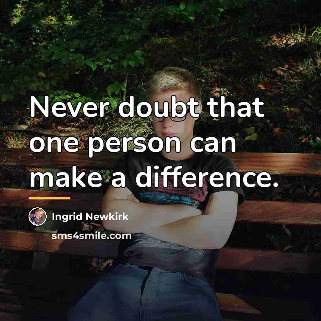 “Never doubt that one person can make a difference.…” quote by Ingrid Newkirk