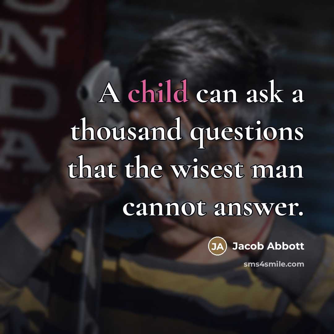 “A child can ask a thousand questions that the wisest…” quote by Jacob Abbott