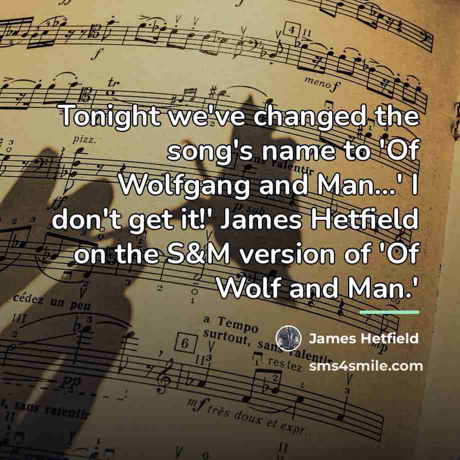 “Tonight we've changed the song's name to 'Of Wolfgang and…” quote by James Hetfield