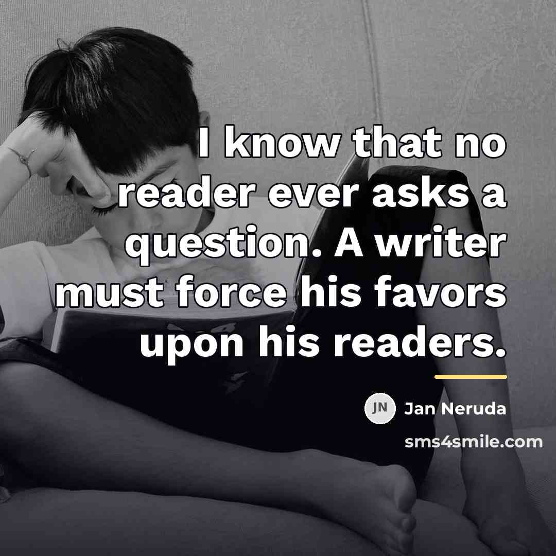 “I know that no reader ever asks a question. A…” quote by Jan Neruda