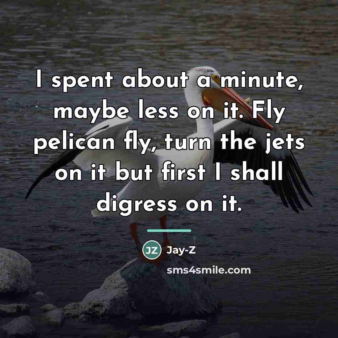 “I spent about a minute, maybe less on it. Fly…” quote by Jay-Z