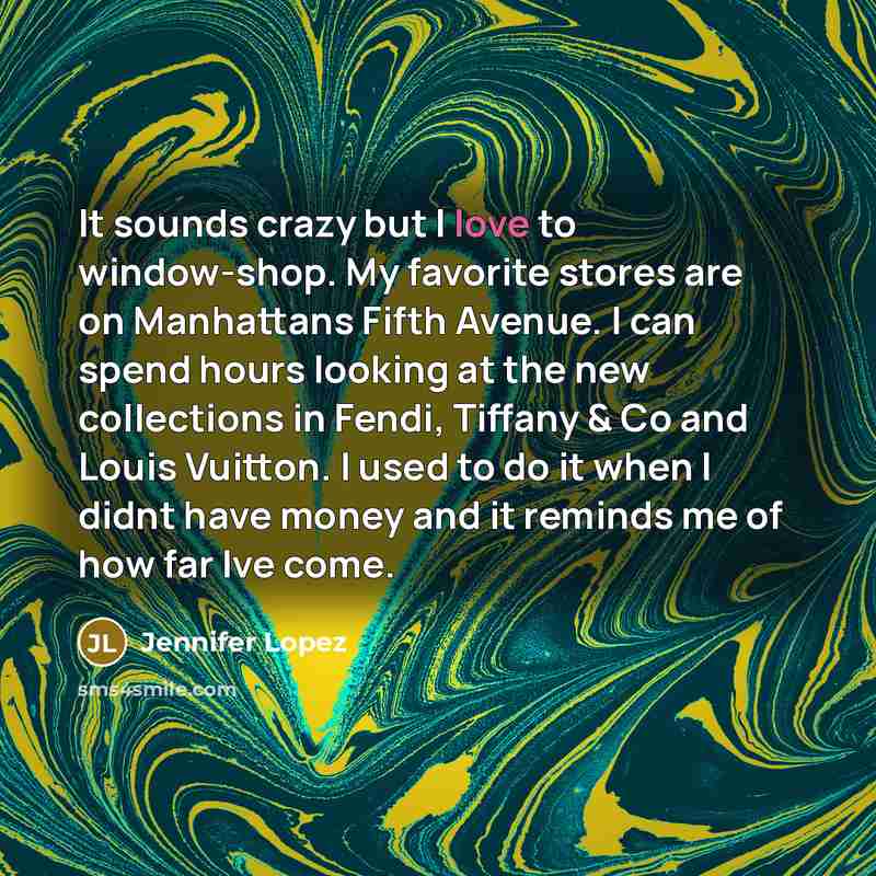“It sounds crazy but I love to window-shop. My favorite…” quote by Jennifer Lopez