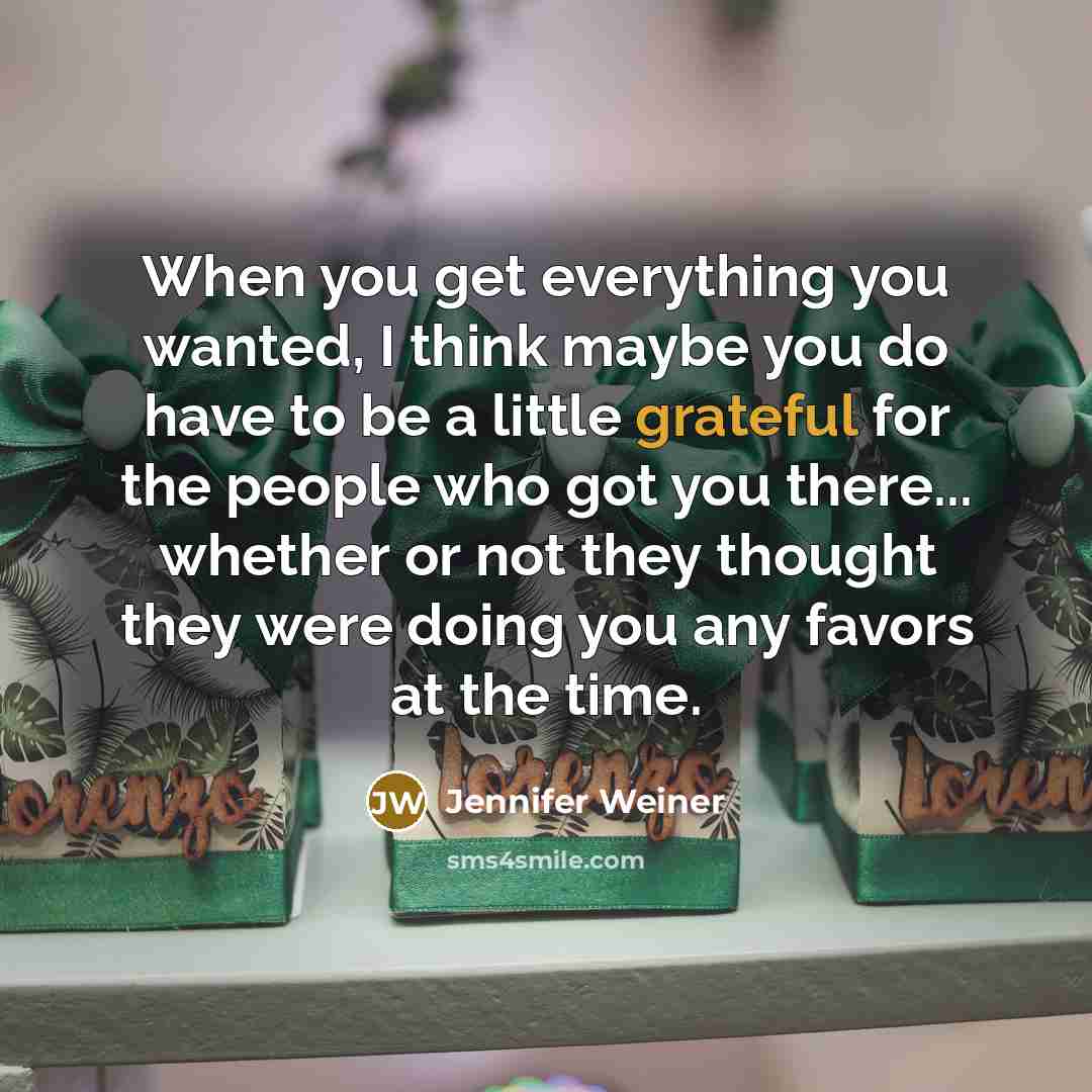 “When you get everything you wanted, I think maybe you…” quote by Jennifer Weiner