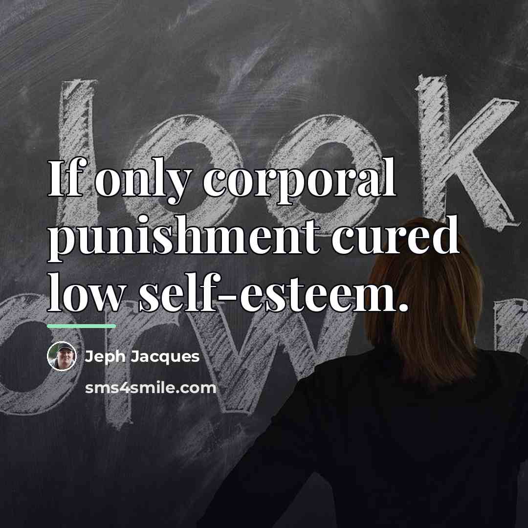 “If only corporal punishment cured low self-esteem.…” quote by Jeph Jacques