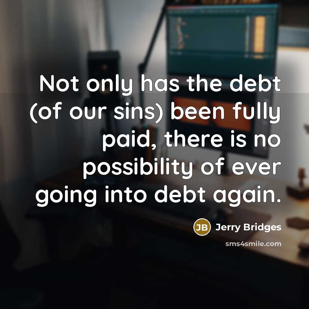 “Not only has the debt (of our sins) been fully…” quote by Jerry Bridges