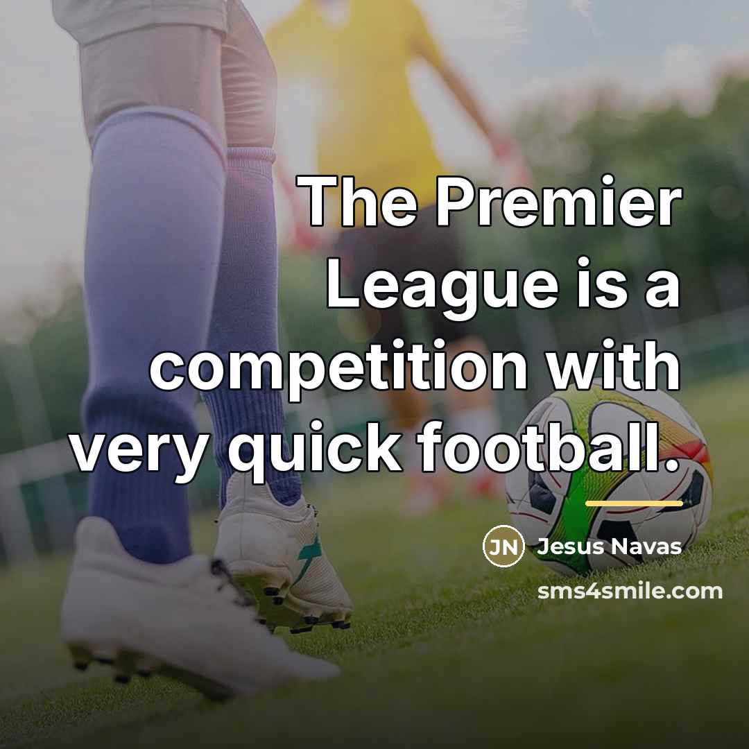 “The Premier League is a competition with very quick football.…” quote by Jesus Navas
