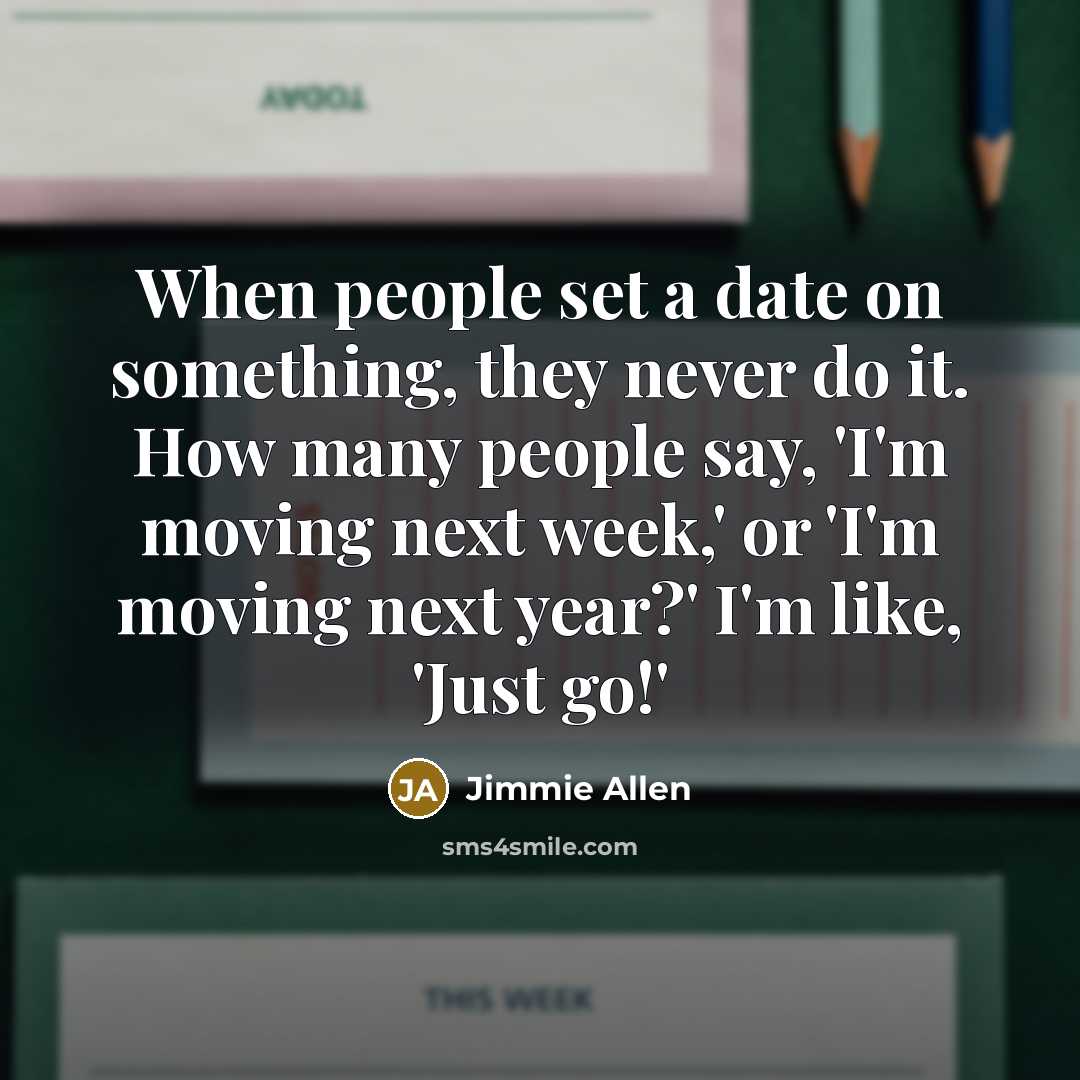 “When people set a date on something, they never do…” quote by Jimmie Allen