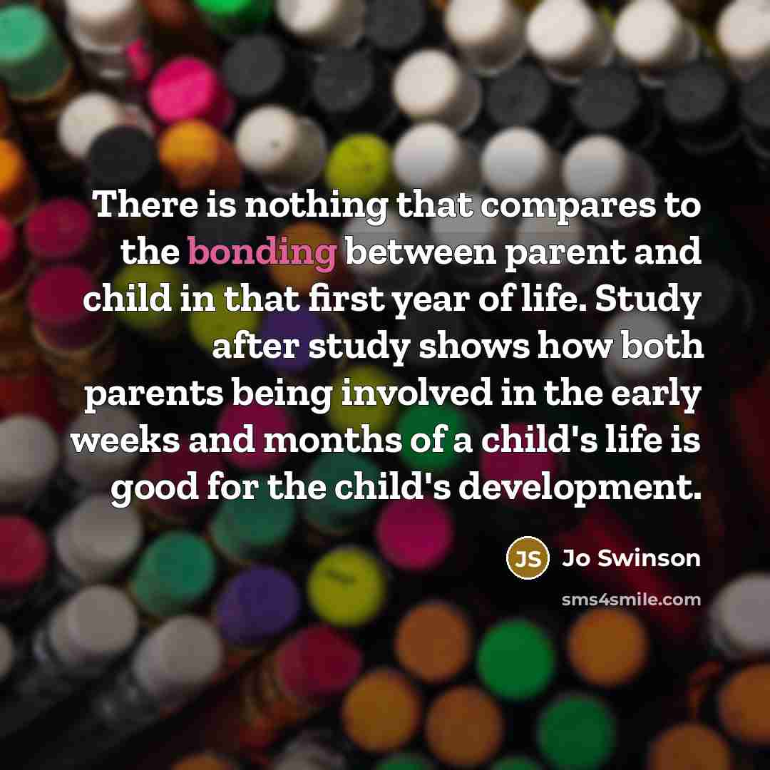 “There is nothing that compares to the bonding between parent…” quote by Jo Swinson