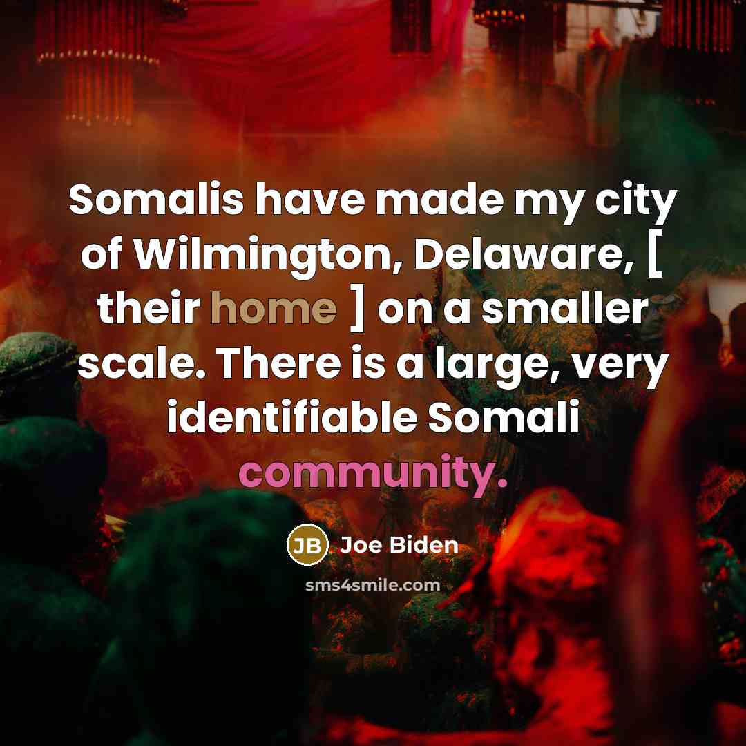 “Somalis have made my city of Wilmington, Delaware, [ their…” quote by Joe Biden