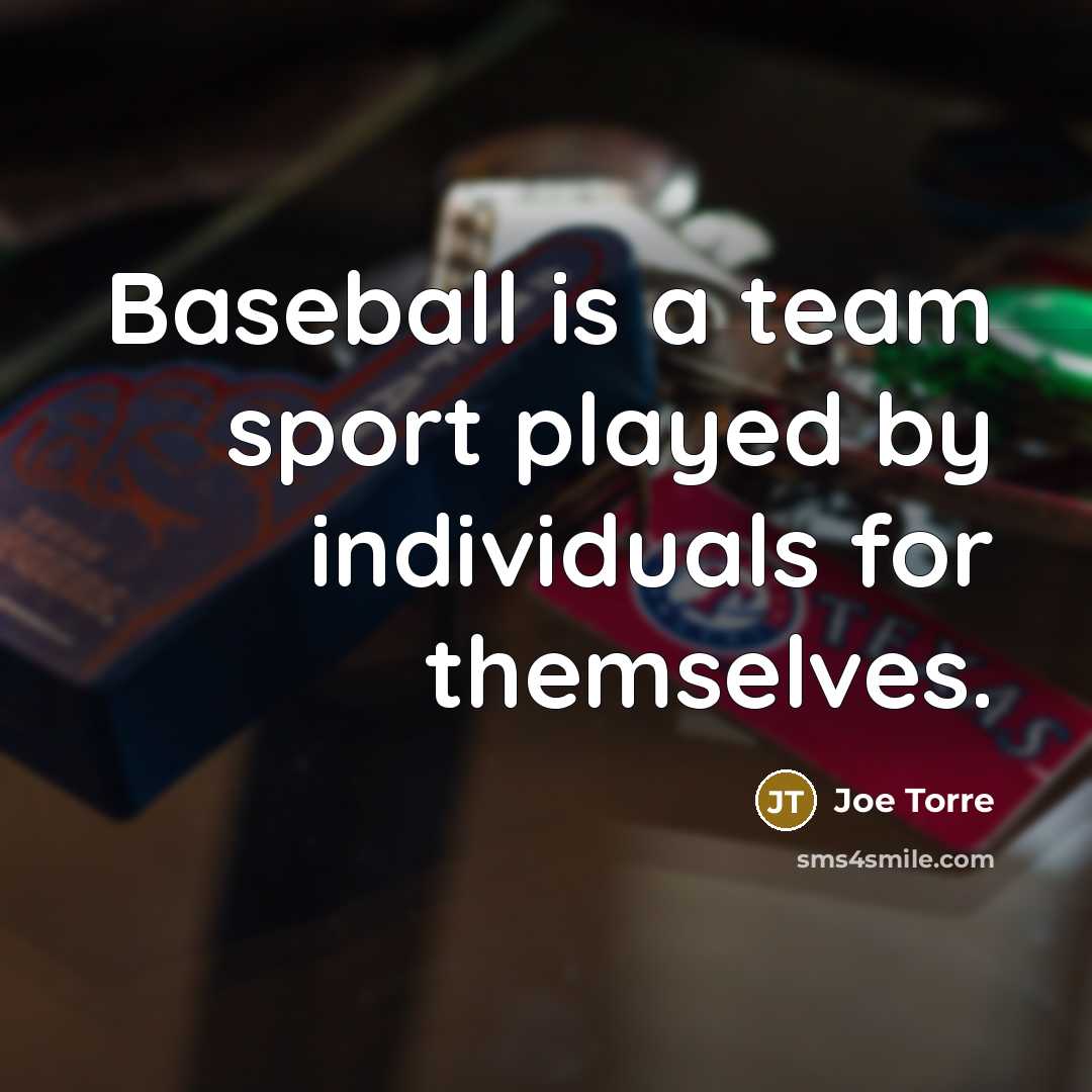 “Baseball is a team sport played by individuals for themselves.…” quote by Joe Torre