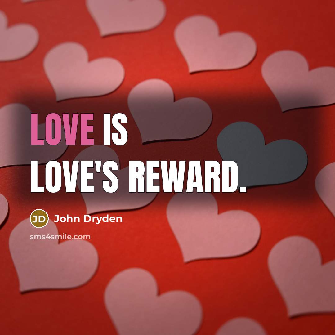 “Love is love's reward.…” quote by John Dryden