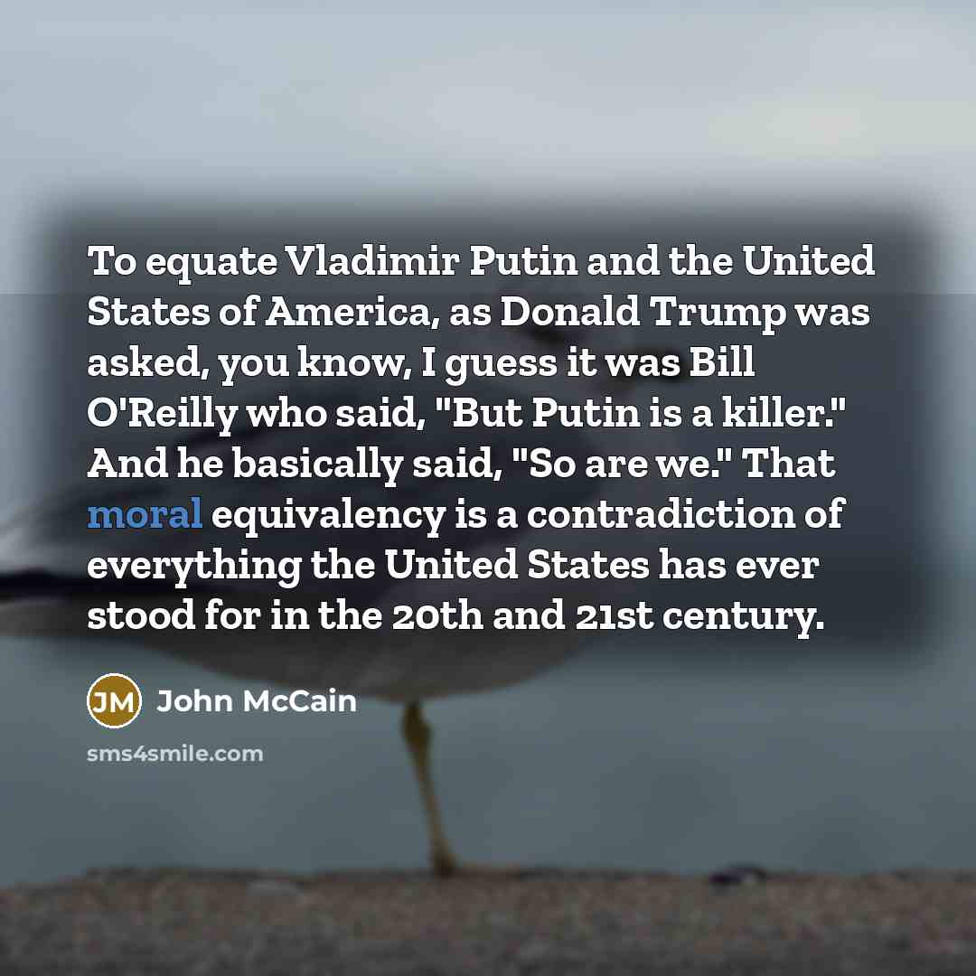 “To equate Vladimir Putin and the United States of America,…” quote by John McCain