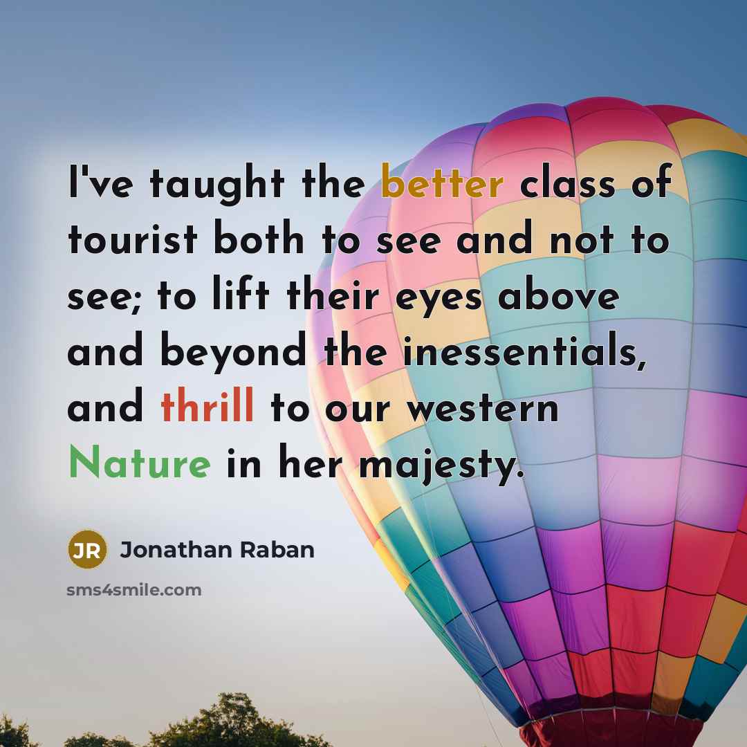 “I've taught the better class of tourist both to see…” quote by Jonathan Raban