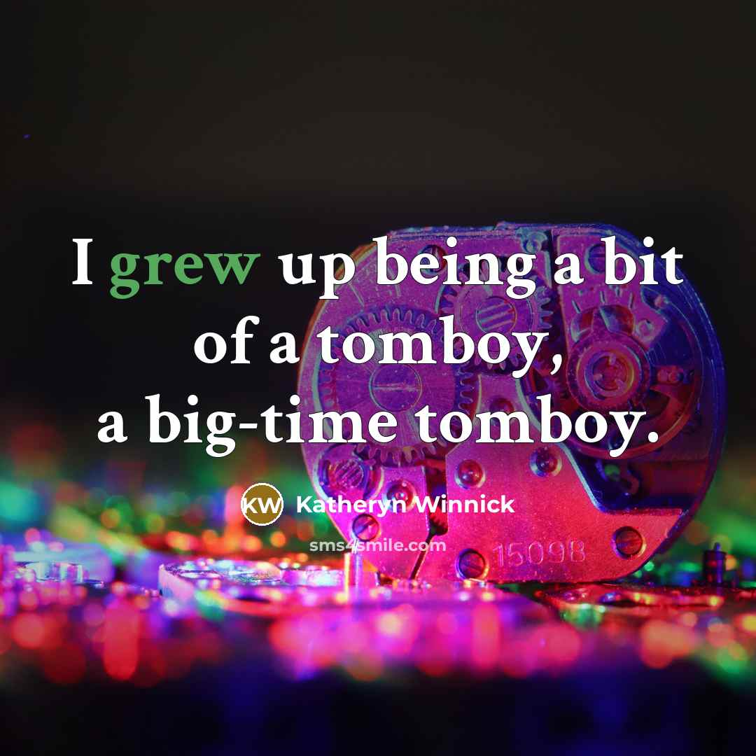 “I grew up being a bit of a tomboy, a…” quote by Katheryn Winnick