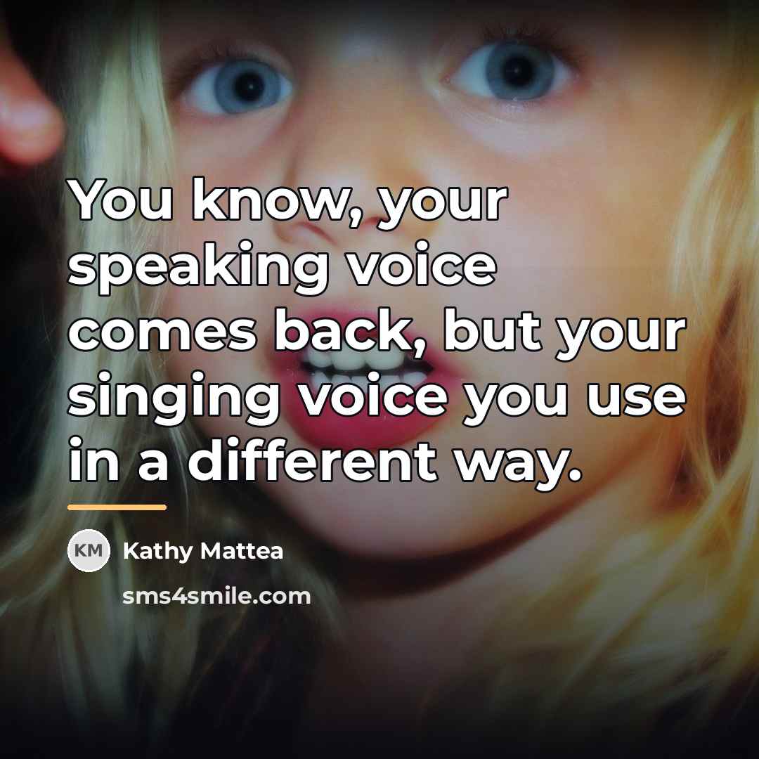 “You know, your speaking voice comes back, but your singing…” quote by Kathy Mattea