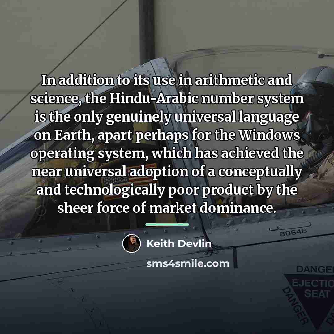 “In addition to its use in arithmetic and science, the…” quote by Keith Devlin
