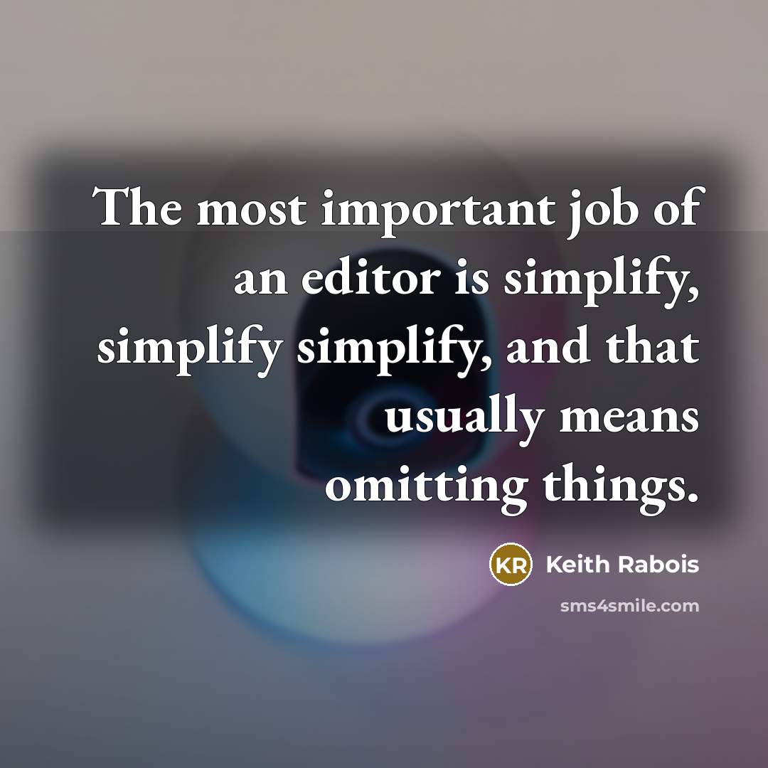 “The most important job of an editor is simplify, simplify…” quote by Keith Rabois