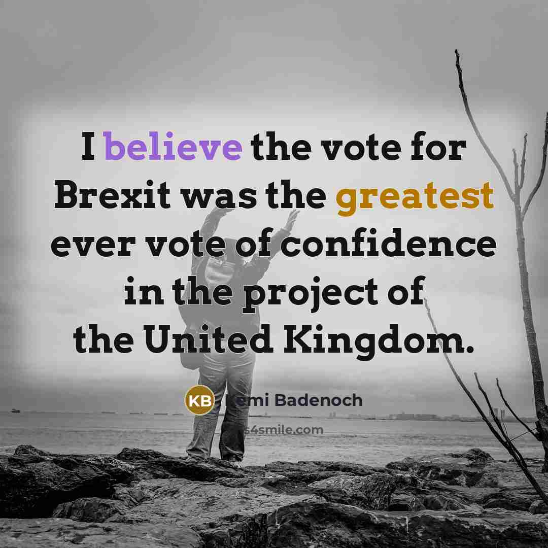 “I believe the vote for Brexit was the greatest ever…” quote by Kemi Badenoch