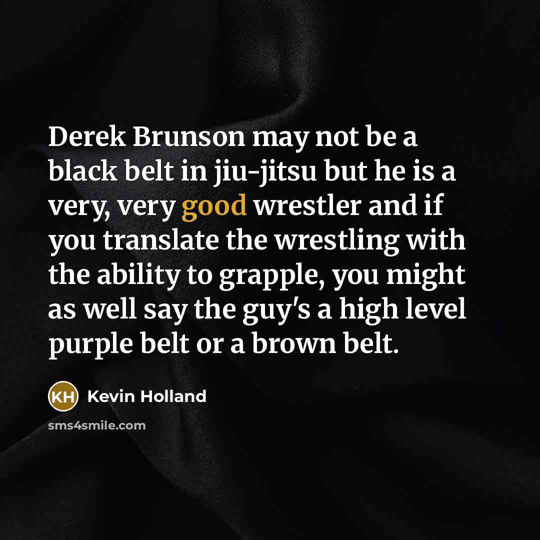 “Derek Brunson may not be a black belt in jiu-jitsu…” quote by Kevin Holland