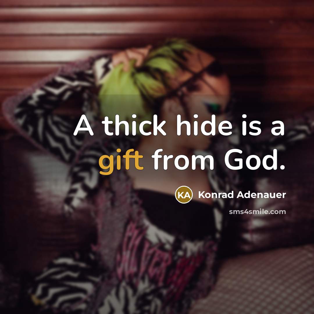 “A thick hide is a gift from God.…” quote by Konrad Adenauer