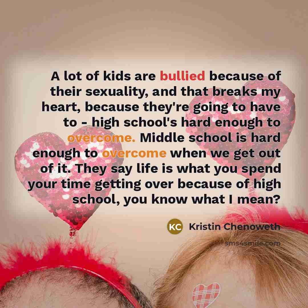 “A lot of kids are bullied because of their sexuality,…” quote by Kristin Chenoweth