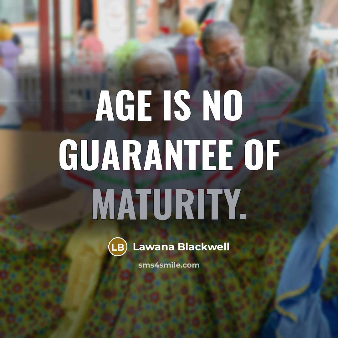 “Age is no guarantee of maturity.…” quote by Lawana Blackwell