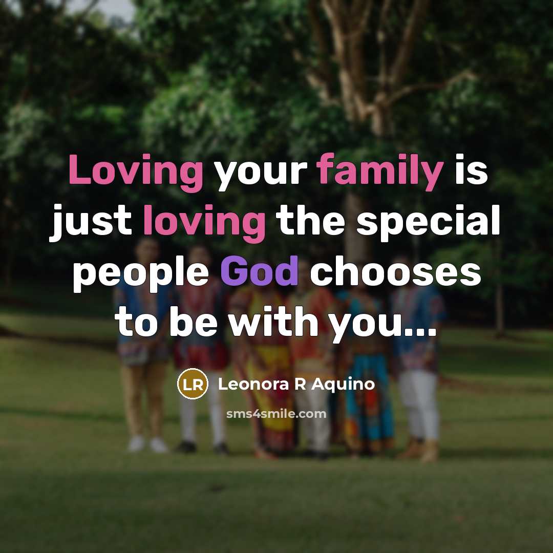 “Loving your family is just loving the special people God…” quote by Leonora R Aquino