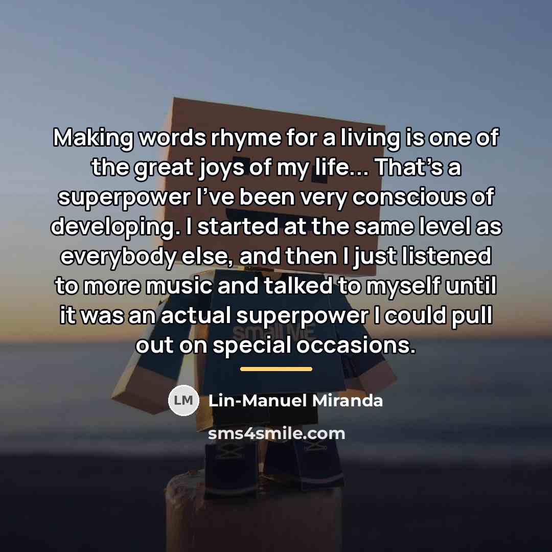 “Making words rhyme for a living is one of the…” quote by Lin-Manuel Miranda